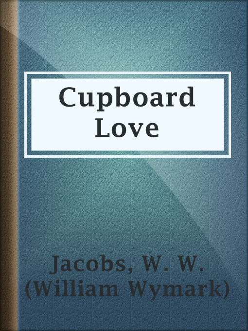 Title details for Cupboard Love by W. W. (William Wymark) Jacobs - Available